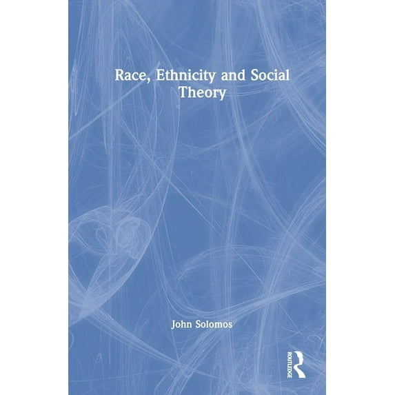 Race, Ethnicity and Social Theory Race, Ethnicity and Social Theory, (Hardcover)