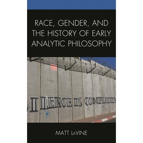 Race, Gender, and the History of Early Analytic Philosophy, (Paperback)