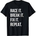 thumbnail image 1 of Race It Break It Fix It Repeat Funny Hilaious Tee, 1 of 3