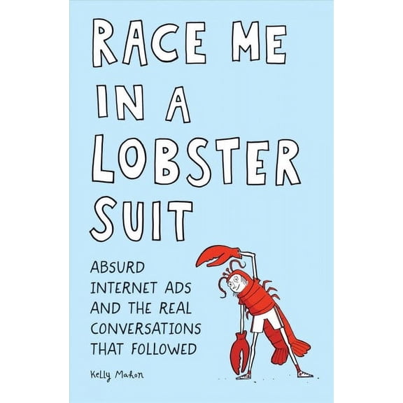 Race Me in a Lobster Suit: Absurd Internet Ads and the Real Conversations That Followed (Paperback)