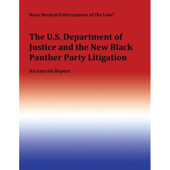 Race Neutral Enforcement of the Law? : The U.S. Department of Justice and the New Black Panther Party Litigation