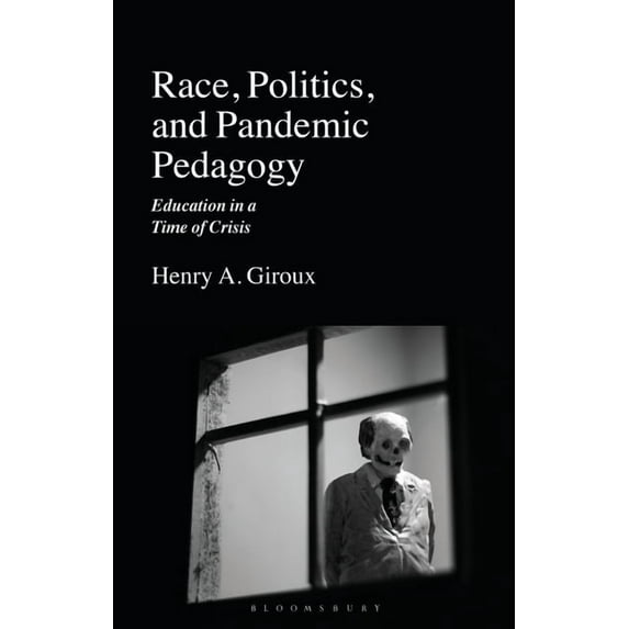 Race, Politics, and Pandemic Pedagogy: Education in a Time of Crisis, (Hardcover)