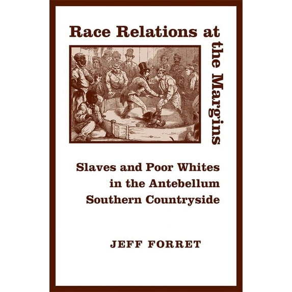 Race Relations at the Margins: Slaves and Poor Whites in the Antebellum Southern Countryside, (Paperback)