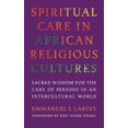 thumbnail image 1 of Race, Religion, and Politics Spiritual Care in African Religious Cultures: Sacred Wisdom for the Care of Persons in an Intercultural World, (Paperback), 1 of 1