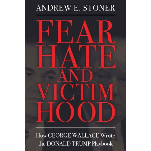 Race, Rhetoric, and Media Fear, Hate, and Victimhood: How George Wallace Wrote the Donald Trump Playbook, (Hardcover)
