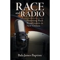thumbnail image 1 of Race, Rhetoric, and Media Race and Radio: Pioneering Black Broadcasters in New Orleans, (Hardcover), 1 of 1