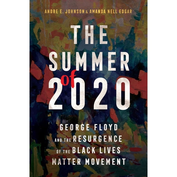 Race, Rhetoric, and Media Summer of 2020: George Floyd and the Resurgence of the Black Lives Matter Movement, (Paperback)