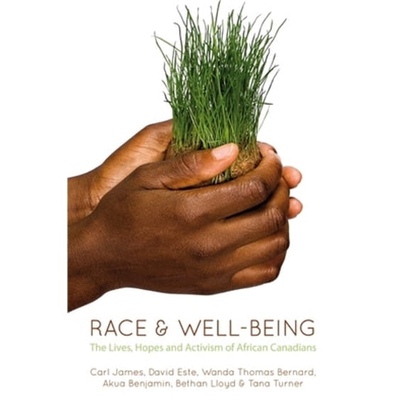 Pre-Owned Race & Well-Being: The Lives, Hopes, and Activism of African Canadians (Paperback) 155266354X 9781552663547