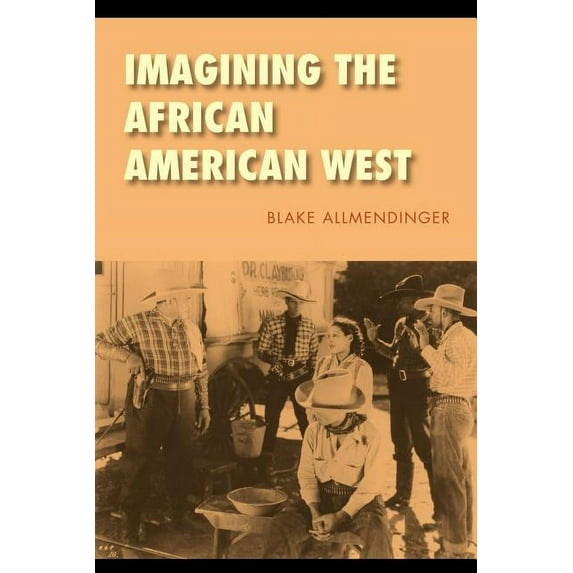 Race and Ethnicity in the American West Imagining the African American West, (Paperback)