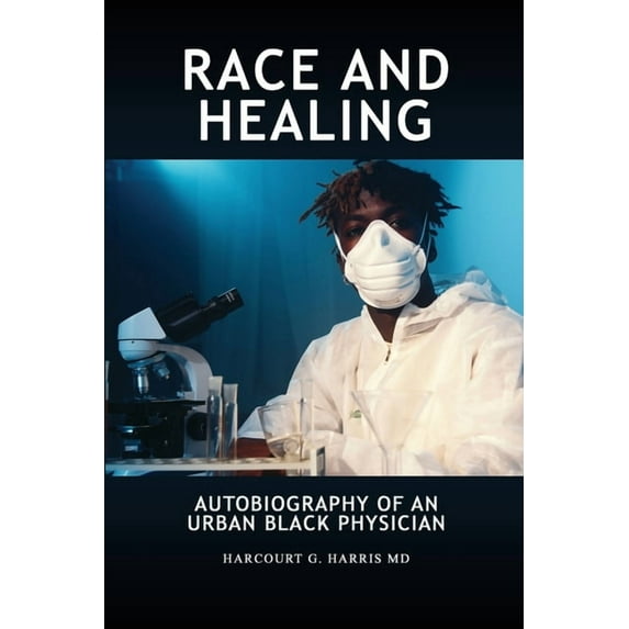 Race and Healing: Autobiography of an Urban Black Physician (Paperback)