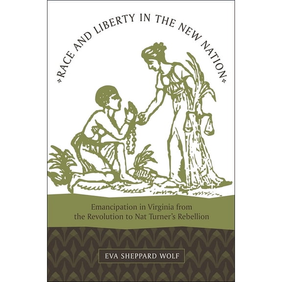 Race and Liberty in the New Nation: Emancipation in Virginia from the Revolution to Nat Turner's Rebellion, (Paperback)