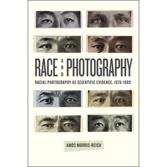 Pre-Owned Race and Photography: Racial Photography as Scientific Evidence, 1876-1980 (Paperback 9780226320885) by Amos Morris-Reich
