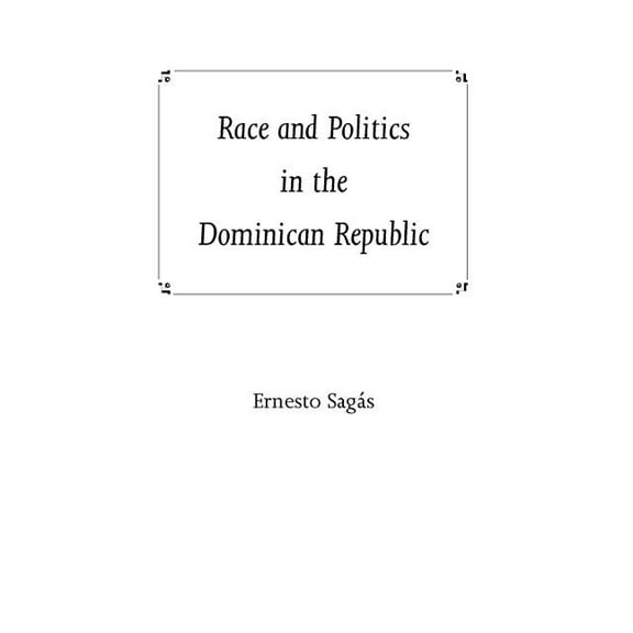 Race and Politics in the Dominican Republic, (Hardcover)