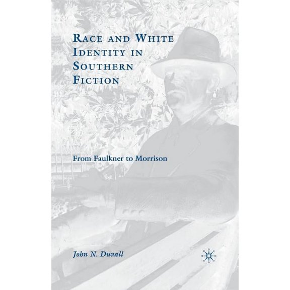 Race and White Identity in Southern Fiction: From Faulkner to Morrison, (Paperback)