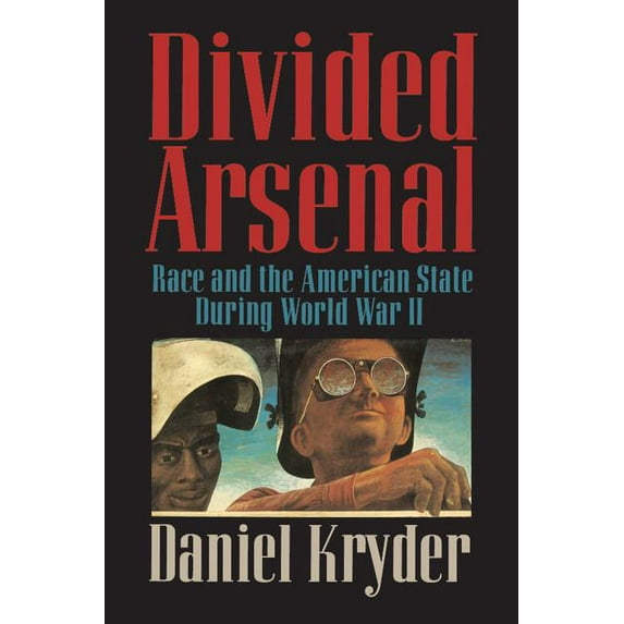Race and the American State During World Divided Arsenal: Race and the American State During World War II, (Paperback)
