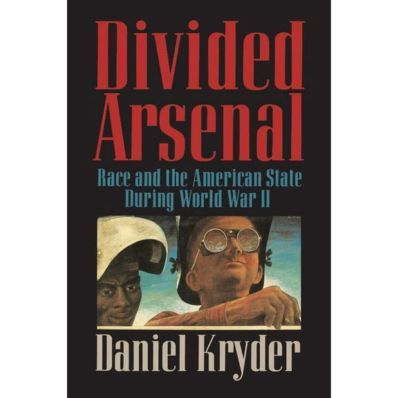 Race and the American State During World Divided Arsenal: Race and the American State During World War II, (Paperback)