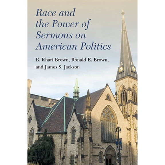 Pre-Owned Race and the Power of Sermons on American Politics (Hardcover 9780472132591) by James S. Jackson, Ronald E. Brown, R. Khari Brown