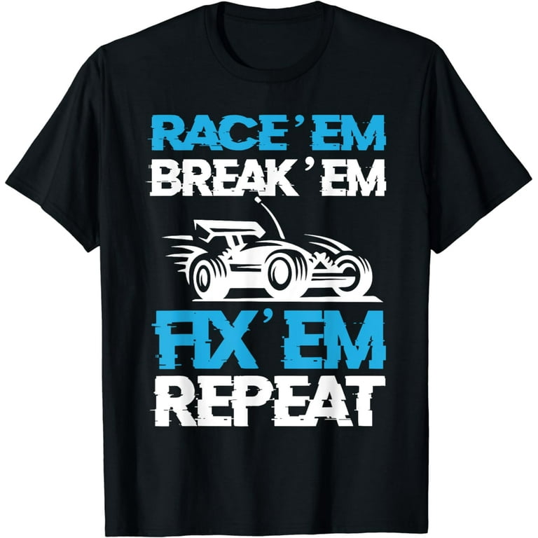Rc Car Shirt Race Em Break Em Fix Em Repeat Rc Car Shirt Race Em Break Em Fix Em Repeat