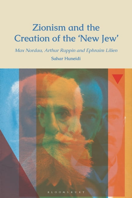 Zionism and the Creation of the 'New Jew': Max Nordau, Arthur Ruppin ...