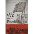 thumbnail image 1 of Race in the Atlantic World, 1700-1900 We Are the Revolutionists: German-Speaking Immigrants &amp; American Abolitionists After 1848, Book 9, (Paperback), 1 of 1