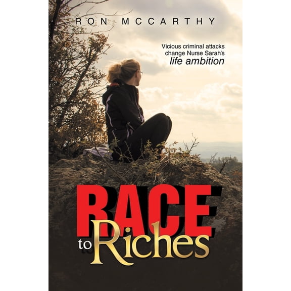Race to Riches: Vicious criminal attacks change Nurse Sarah's life ambition, (Paperback)