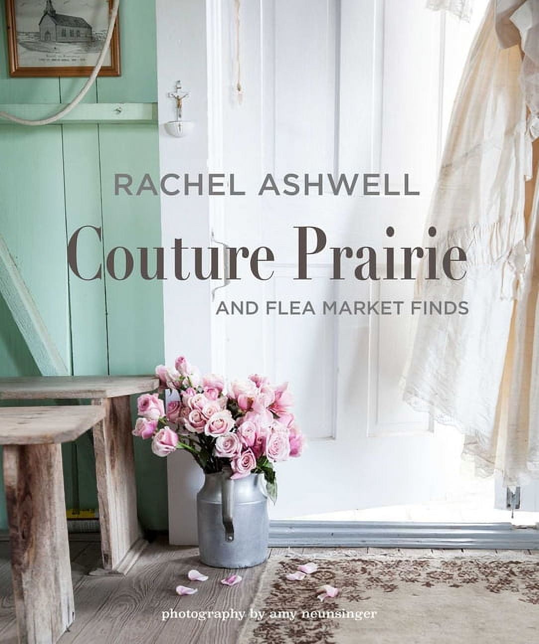 Rachel Ashwell Couture Prairie : and flea market finds (Hardcover)