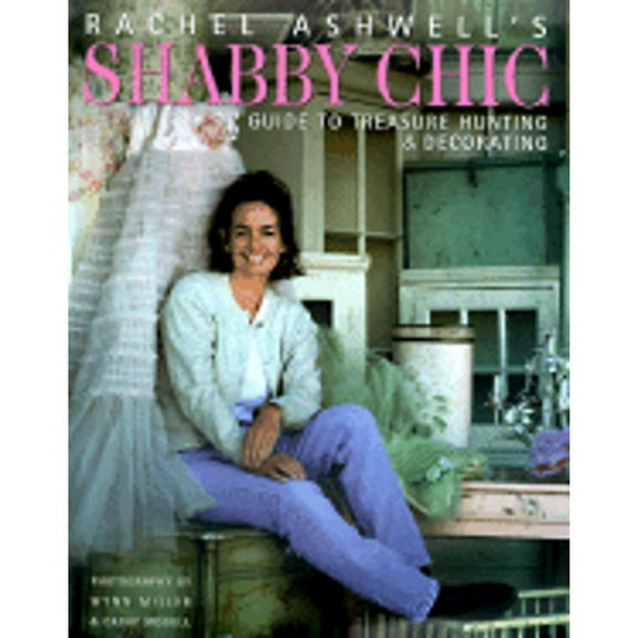 Pre-Owned Rachel Ashwell's Shabby Chic Treasure Hunting and Decorating Guide (Hardcover) 0060392088 9780060392086