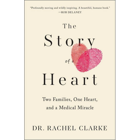 Rachel Clarke: Story of a Heart: Two Families, One Heart, and the Medical Miracle That Saved a Child's Life (Hardcover)