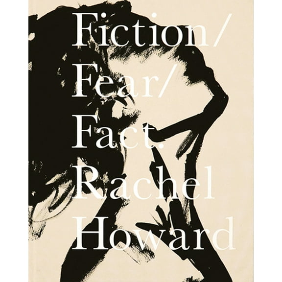 Rachel Howard: Fiction/Fear/Fact, (Hardcover)