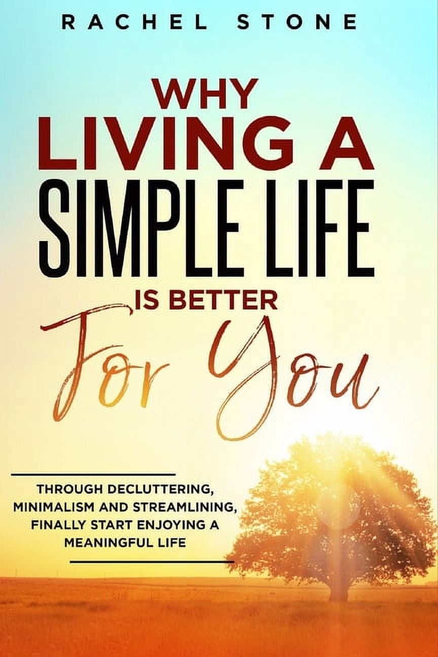 The Rachel Stone Collection Why Living a Simple Life is Better for You