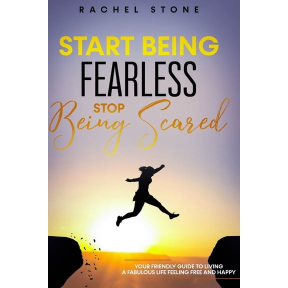 The Rachel Stone Collection Start Being Fearless, Stop Being Scared: The ultimate guide to finding your purpose & changing your life. Be in purs, (Paperback)