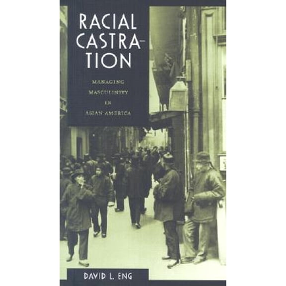 Pre-Owned Racial Castration: Managing Masculinity in Asian America (Paperback) 0822326361 9780822326366