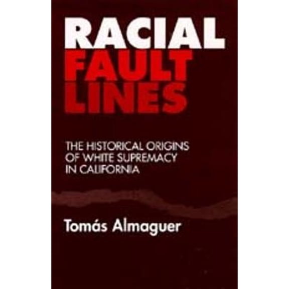 Racial Fault Lines : The Historical Origins of White Supremacy in California (Edition 1) (Paperback)