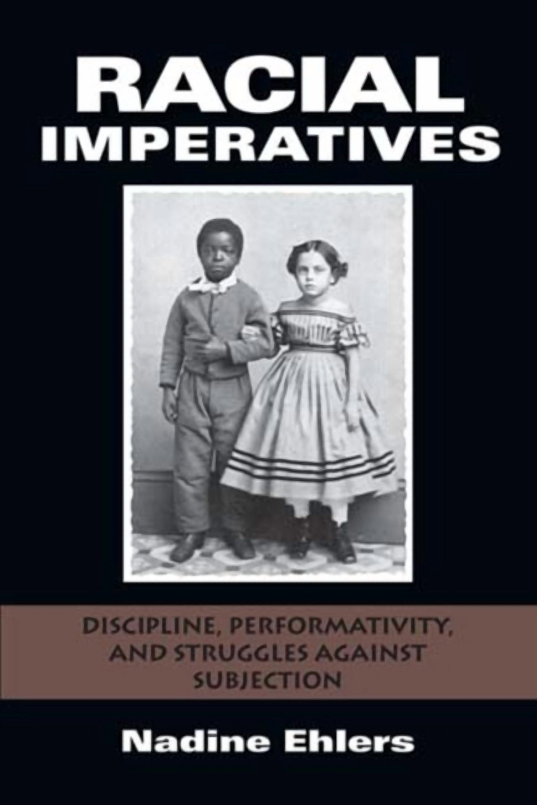 Subjection Racial Imperatives: Discipline, Performativity, and Struggles Against ...
