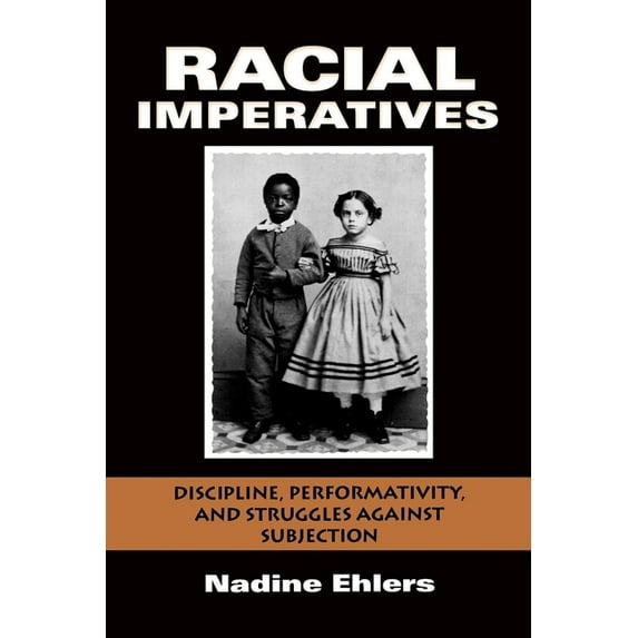 Racial Imperatives: Discipline, Performativity, and Struggles Against Subjection, (Paperback)