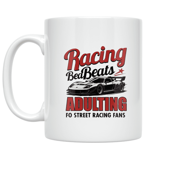 Racing Beats Adulting - Street Racing Enthusiast - 11 oz Ceramic Coffee Mug