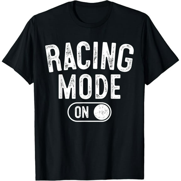 Racing Mode On Funny Racer Gift Car Driver Motorsport Fan T-Shirt