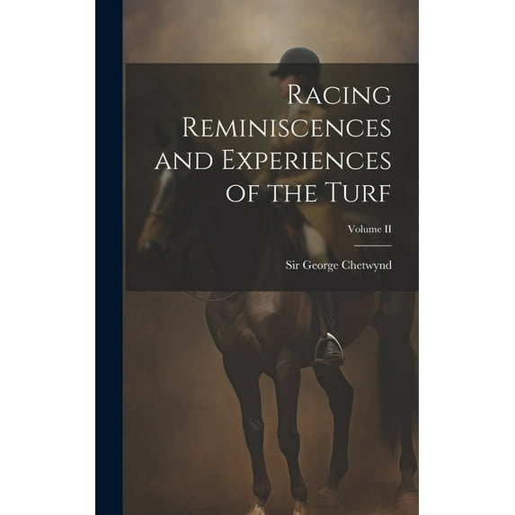 Racing Reminiscences and Experiences of the Turf; Volume II (Hardcover)