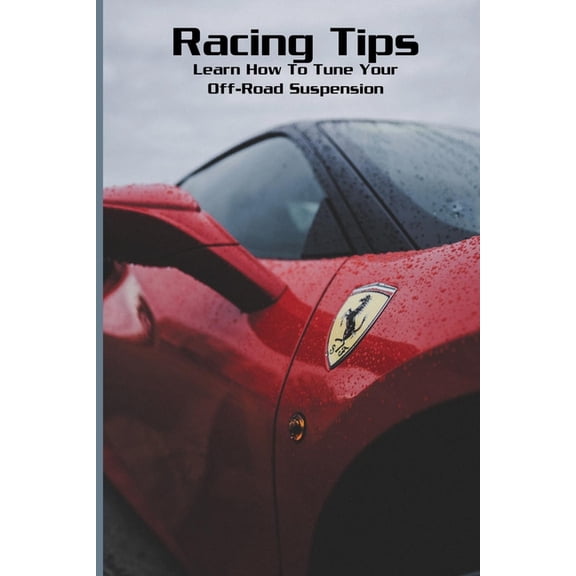 Racing Tips: Learn How To Tune Your Off-Road Suspension: Chassis And Suspension Tuning (Paperback)