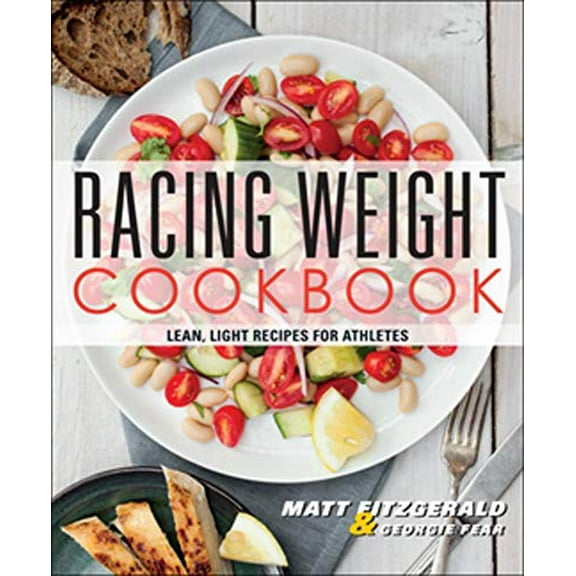 Pre-Owned Racing Weight Cookbook: Lean, Light Recipes for Athletes (Paperback) 1937715159 9781937715151