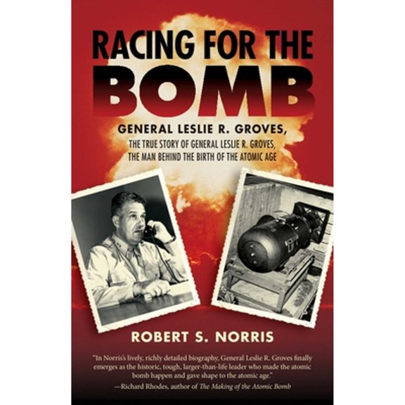 Pre-Owned Racing for the Bomb: The True Story of General Leslie R. Groves, the Man Behind the Birth of the Atomic Age (Paperback) 1629145319 9781629145310