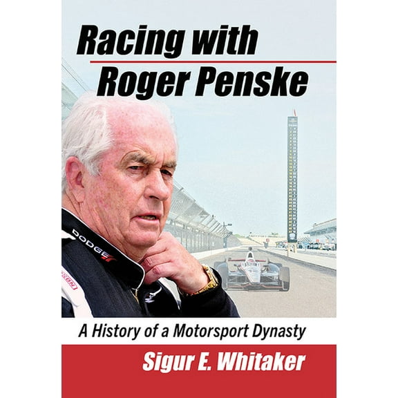 Racing with Roger Penske: A History of a Motorsport Dynasty, (Paperback)