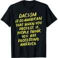 thumbnail image 1 of Racism Is So American That When You Protest It Anti Racism T-Shirt, 1 of 1
