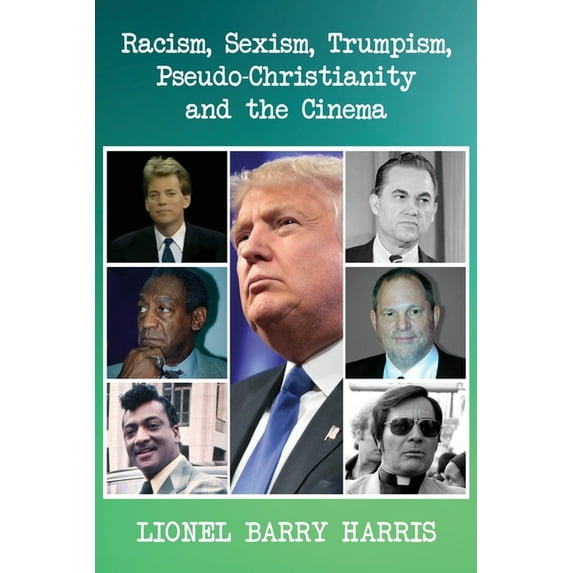 Racism, Sexism, Trumpism, Pseudo-Christianity and the Cinema, (Paperback)