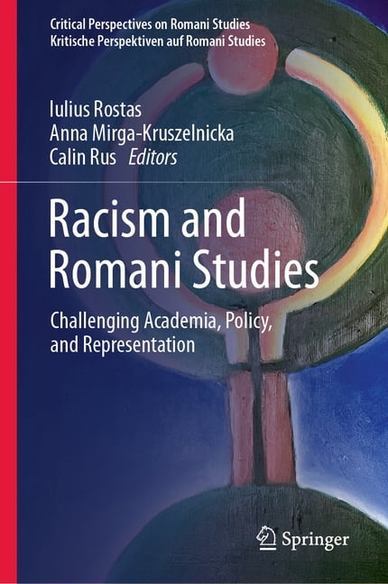 Critical Perspectives on Romani Studies Racism and Romani Studies: Challenging Academia, Policy, and Representation, (Hardcover)