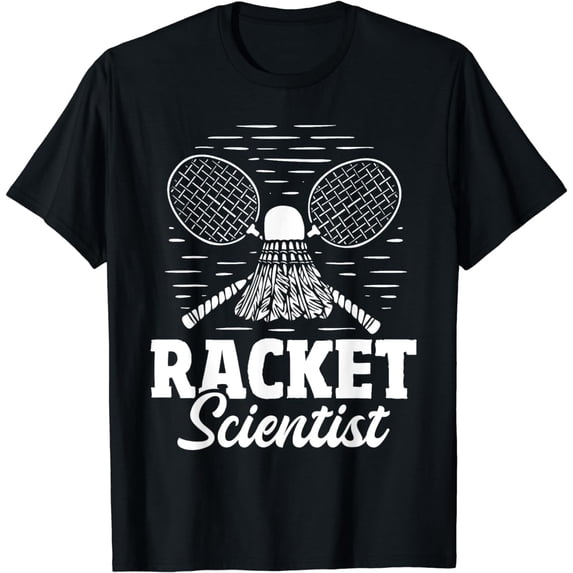Racket Scientist - Badminton Player Athlete Shuttlecock Bird T-Shirt
