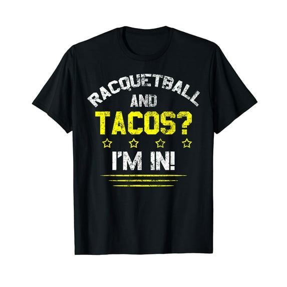 Racquetball and Tacos, I'm In! T-Shirt
