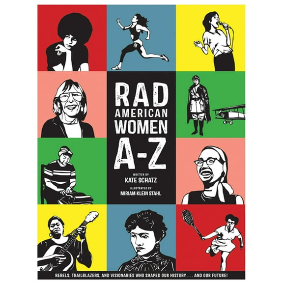 Rad American Women A-Z: Rebels, Trailblazers, and Visionaries Who Shaped Our History . . . and Our Future! (Hardcover)