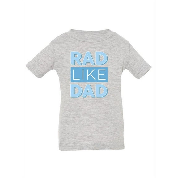 Rad Like Dad T-Shirt Infant -Smartprints Designs,  18 Months