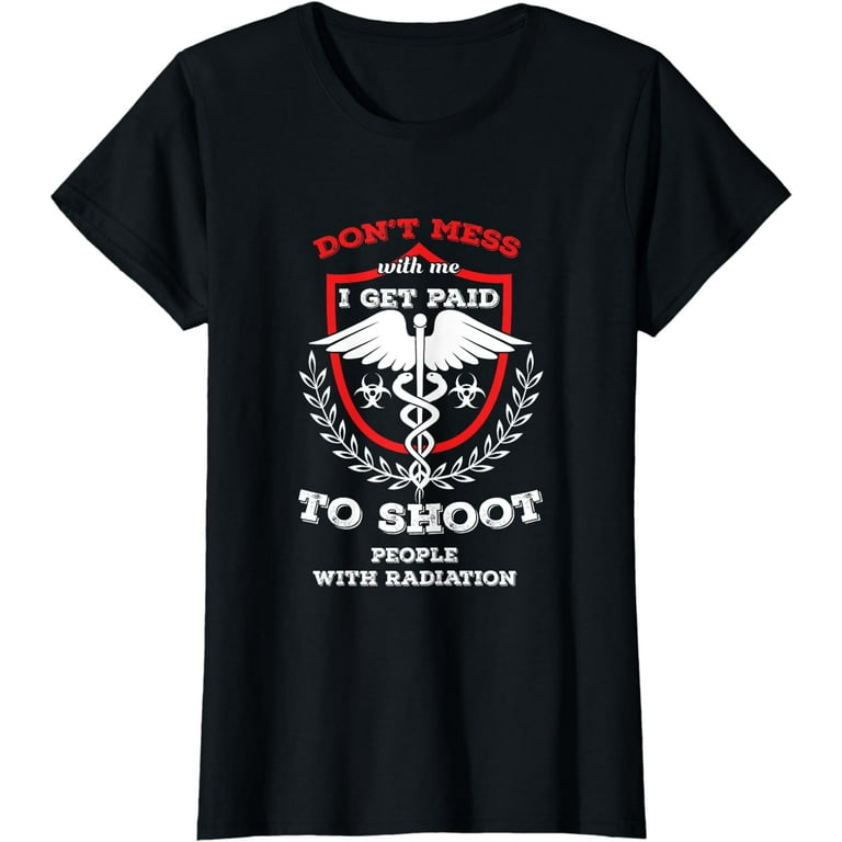 Don't Mess With A Radiologic Technologist T-Shirt Don't Mess With A Radiologic Technologist T-Shirt
